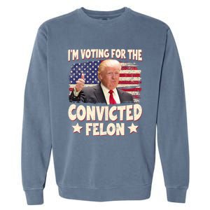 IM Voting For The Convicted Felon 2024 Garment-Dyed Sweatshirt