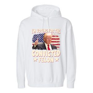 IM Voting For The Convicted Felon 2024 Garment-Dyed Fleece Hoodie