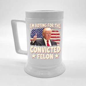 IM Voting For The Convicted Felon 2024 Beer Stein