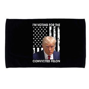 IM Voting For The Convicted Felon Funny Trump 2024 Election Gift Microfiber Hand Towel