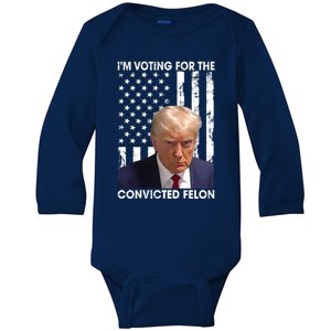 IM Voting For The Convicted Felon Funny Trump 2024 Election Gift Baby Long Sleeve Bodysuit