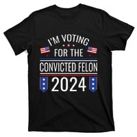 IM Voting For The Convicted Fellon 2024 Us Flag Protrump T-Shirt