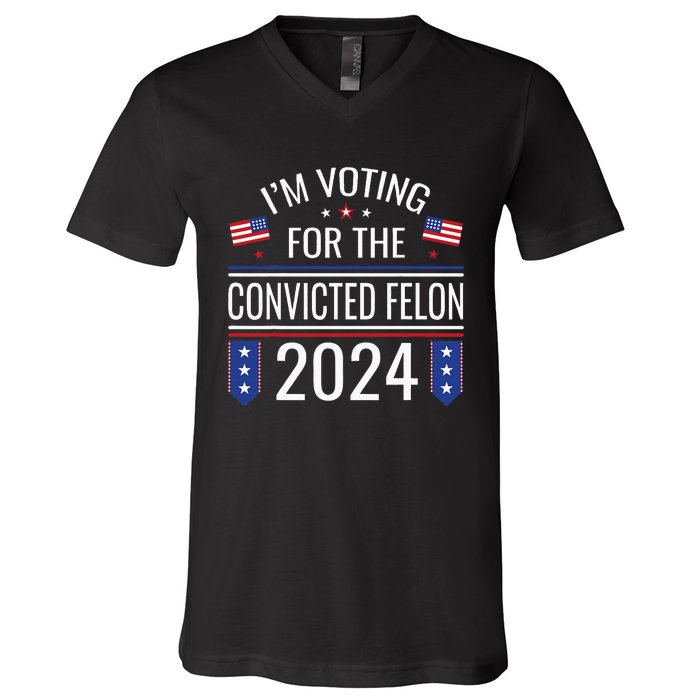 IM Voting For The Convicted Fellon 2024 Us Flag Protrump V-Neck T-Shirt