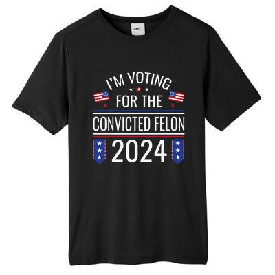 IM Voting For The Convicted Fellon 2024 Us Flag Protrump Tall Fusion ChromaSoft Performance T-Shirt