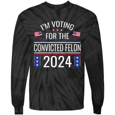 IM Voting For The Convicted Fellon 2024 Us Flag Protrump Tie-Dye Long Sleeve Shirt