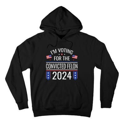 IM Voting For The Convicted Fellon 2024 Us Flag Protrump Tall Hoodie