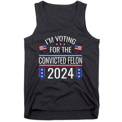 IM Voting For The Convicted Fellon 2024 Us Flag Protrump Tank Top