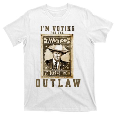 IM Voting For The Outlaw Wanted For President T-Shirt