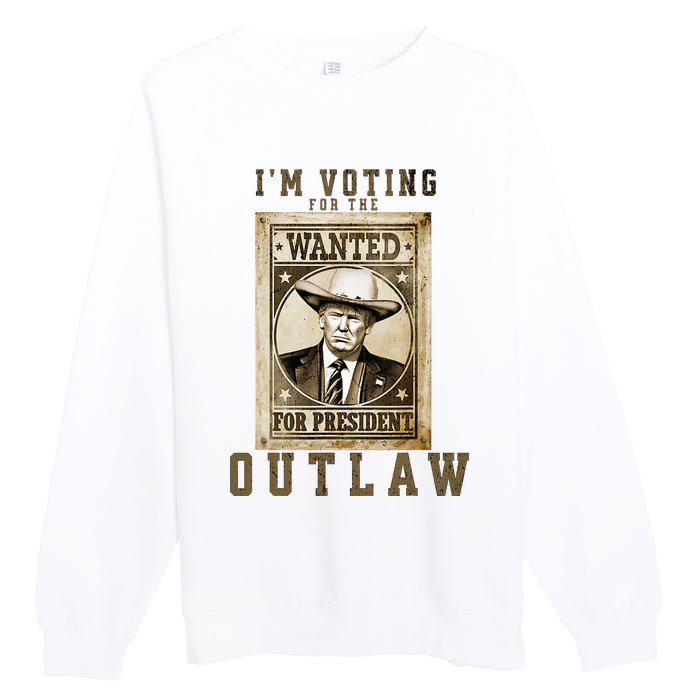 IM Voting For The Outlaw Wanted For President Premium Crewneck Sweatshirt