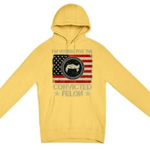 IM Voting For The Convicted Felon 2024 Premium Pullover Hoodie