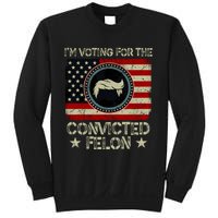 IM Voting For The Convicted Felon 2024 Sweatshirt