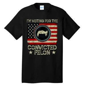 IM Voting For The Convicted Felon 2024 Tall T-Shirt