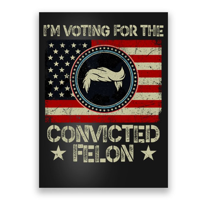 IM Voting For The Convicted Felon 2024 Poster