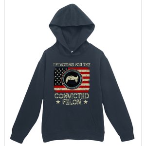 IM Voting For The Convicted Felon 2024 Urban Pullover Hoodie