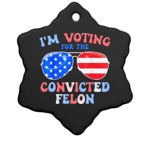 IM Voting For The Convicted Felon Funny Pro 2024 Ceramic Star Ornament