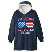 IM Voting For The Convicted Felon Funny Pro 2024 Hooded Wearable Blanket