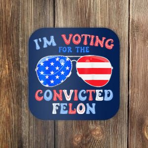 IM Voting For The Convicted Felon Funny Pro 2024 Coaster