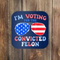 IM Voting For The Convicted Felon Funny Pro 2024 Coaster