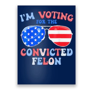 IM Voting For The Convicted Felon Funny Pro 2024 Poster