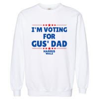 IM Voting For Gus Walz Dad Harris Walz 2024 Garment-Dyed Sweatshirt