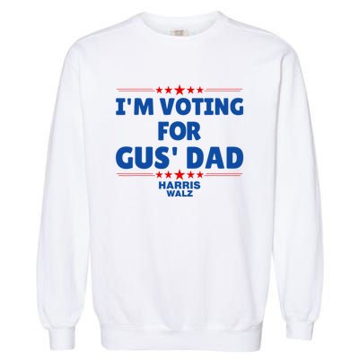 IM Voting For Gus Walz Dad Harris Walz 2024 Garment-Dyed Sweatshirt