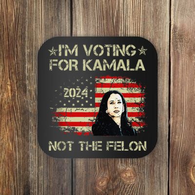 IM Voting For Kamala Harris 2024 Not The Felon Us Flag Coaster