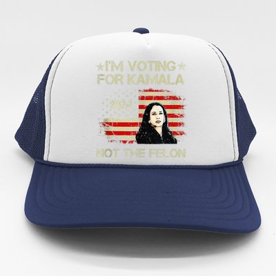 IM Voting For Kamala Harris 2024 Not The Felon Us Flag Trucker Hat