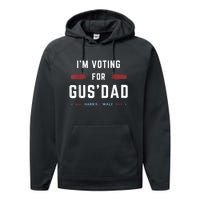 IM Voting For Gus Dad Vote Harris Walz 2024 Pres And Vice Performance Fleece Hoodie