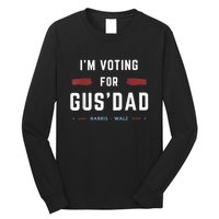 IM Voting For Gus Dad Vote Harris Walz 2024 Pres And Vice Long Sleeve Shirt