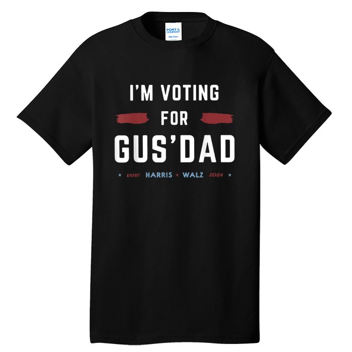 IM Voting For Gus Dad Vote Harris Walz 2024 Pres And Vice Tall T-Shirt