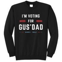 IM Voting For Gus Dad Vote Harris Walz 2024 Pres And Vice Tall Sweatshirt