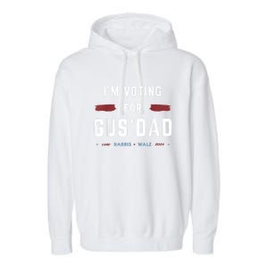 IM Voting For Gus Dad Vote Harris Walz 2024 Pres And Vice Garment-Dyed Fleece Hoodie