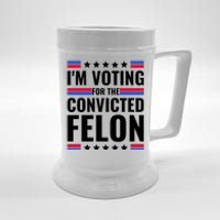 IM Voting For The Convicted Felon 2024 Beer Stein