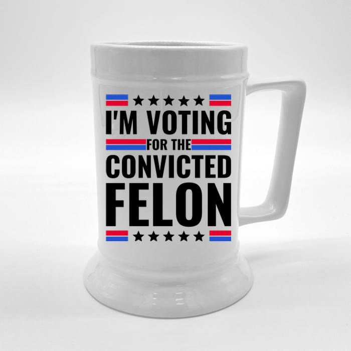 IM Voting For The Convicted Felon 2024 Beer Stein