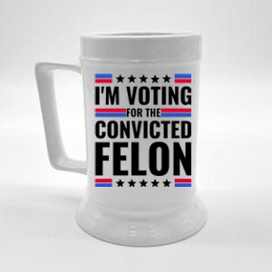 IM Voting For The Convicted Felon 2024 Beer Stein