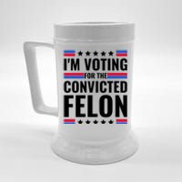 IM Voting For The Convicted Felon 2024 Beer Stein