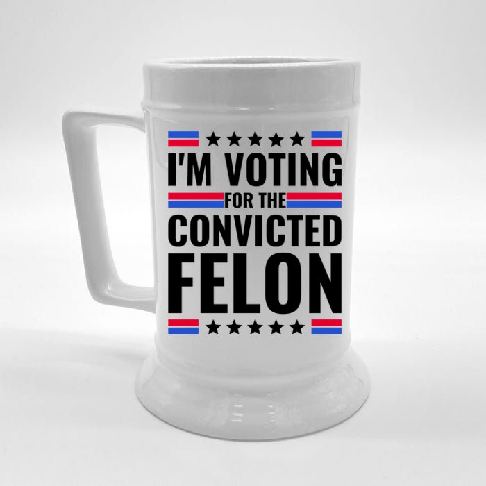 IM Voting For The Convicted Felon 2024 Beer Stein