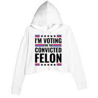 IM Voting For The Convicted Felon 2024 Crop Fleece Hoodie