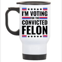 IM Voting For The Convicted Felon 2024 Stainless Steel Travel Mug