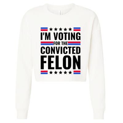 IM Voting For The Convicted Felon 2024 Cropped Pullover Crew