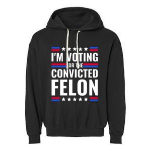 IM Voting For The Convicted Felon 2024 Garment-Dyed Fleece Hoodie