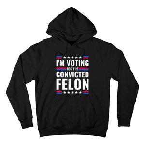 IM Voting For The Convicted Felon 2024 Hoodie