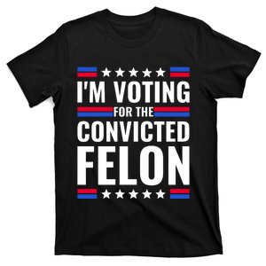 IM Voting For The Convicted Felon 2024 T-Shirt