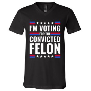 IM Voting For The Convicted Felon 2024 V-Neck T-Shirt