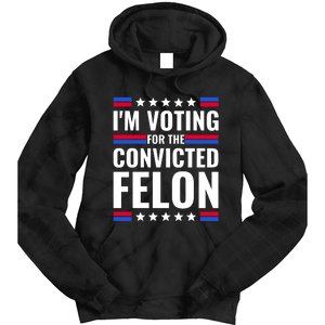 IM Voting For The Convicted Felon 2024 Tie Dye Hoodie