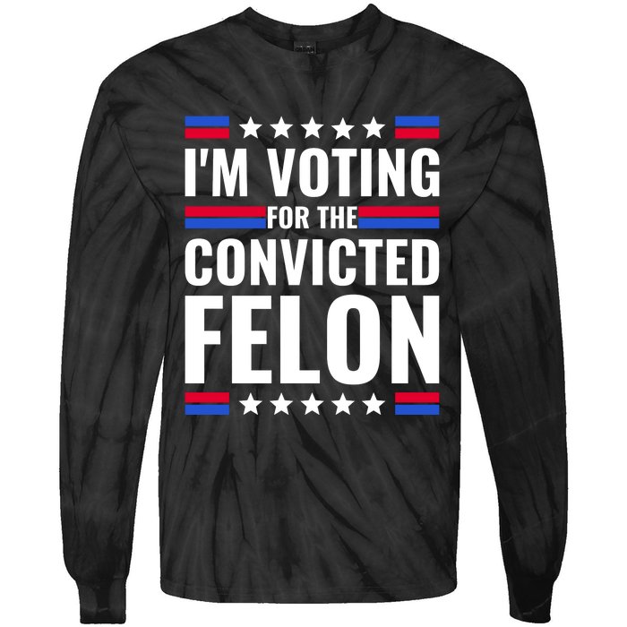 IM Voting For The Convicted Felon 2024 Tie-Dye Long Sleeve Shirt