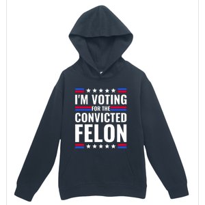 IM Voting For The Convicted Felon 2024 Urban Pullover Hoodie