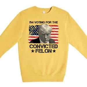 Im Voting For The Convicted Felon Trump Premium Crewneck Sweatshirt