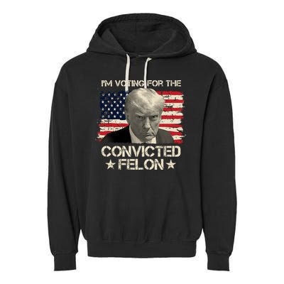 Im Voting For The Convicted Felon Trump Garment-Dyed Fleece Hoodie