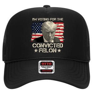 Im Voting For The Convicted Felon Trump High Crown Mesh Back Trucker Hat